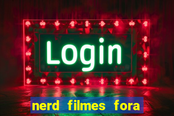 nerd filmes fora do ar